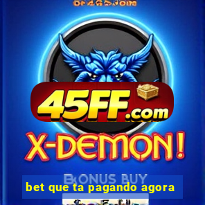 bet que ta pagando agora